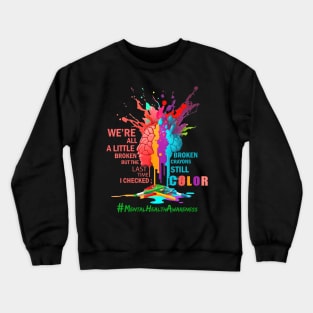 Broken Crayons still color Mental Health Awareness Matters Crewneck Sweatshirt